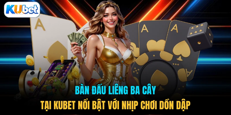 Bàn đấu Liêng ba cây tại KUBET nổi bật với nhịp chơi dồn dập