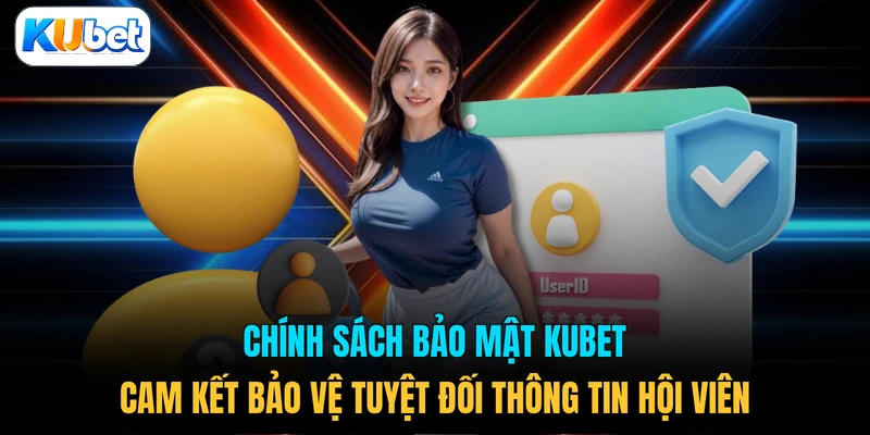 Chính sách bảo mật KUBET cam kết bảo vệ tuyệt đối thông tin hội viên