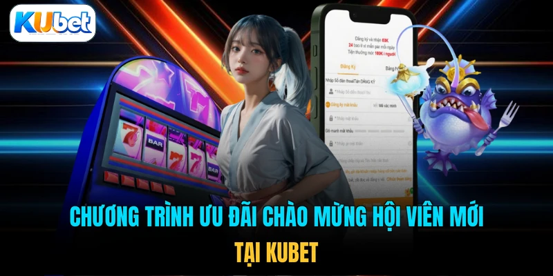 Chương trình ưu đãi chào mừng hội viên mới tại KUBET