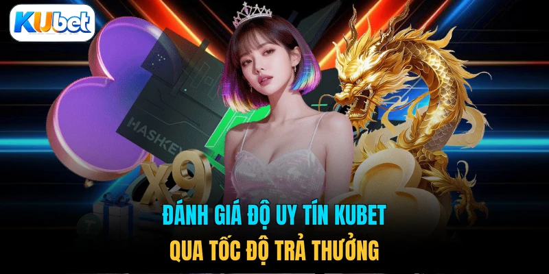 Đánh giá độ uy tín KUBET qua tốc độ trả thưởng