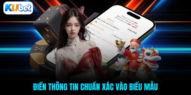 Điền thông tin chuẩn xác vào biểu mẫu