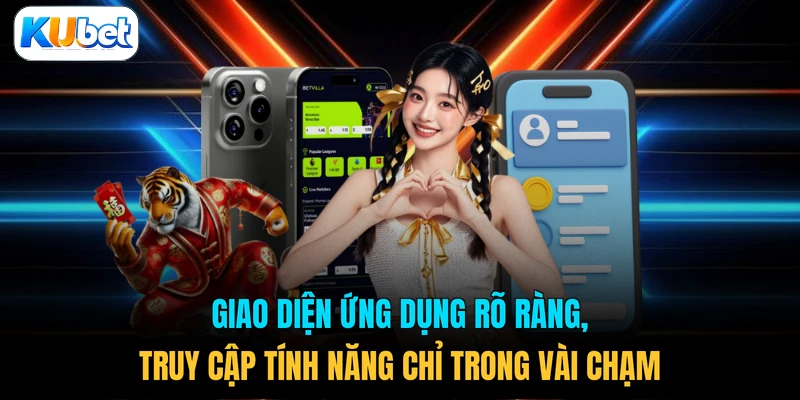 Giao diện ứng dụng rõ ràng, truy cập tính năng chỉ trong vài chạm
