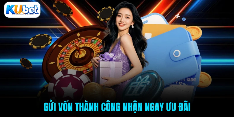 Gửi vốn thành công nhận ngay ưu đãi