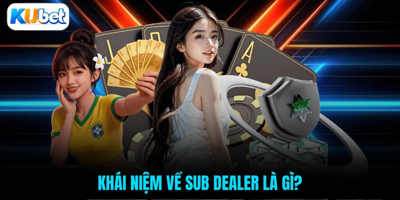 Khái niệm về Sub dealer là gì?