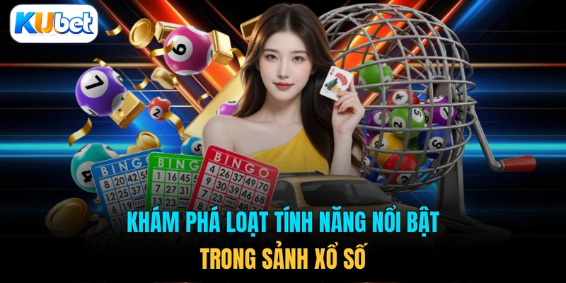 Khám phá loạt tính năng nổi bật trong sảnh xổ số