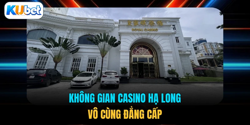 Không gian Casino Hạ Long vô cùng đẳng cấp