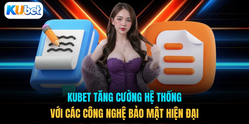 KUBET tăng cường hệ thống với các công nghệ bảo mật hiện đại