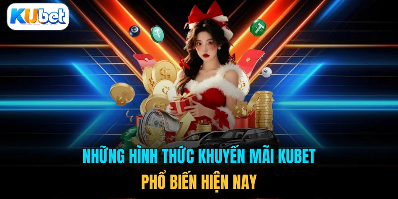 Những hình thức khuyến mãi KUBET phổ biến hiện nay
